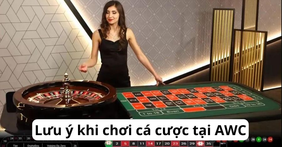 Lưu ý khi chơi cá cược tại AWC