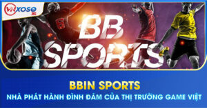 BBIN Sports - Nhà phát hành đình đám của thị trường game Việt