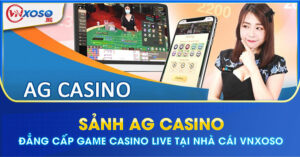 Sảnh AG Casino - Đẳng cấp game casino live tại nhà cái VNXOSO
