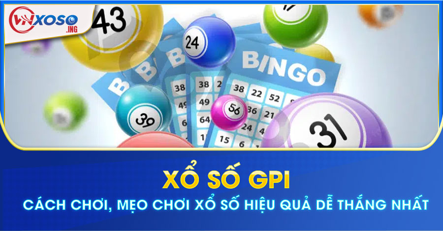 Xổ số GPI - Cách chơi, mẹo chơi xổ số hiệu quả dễ thắng nhất